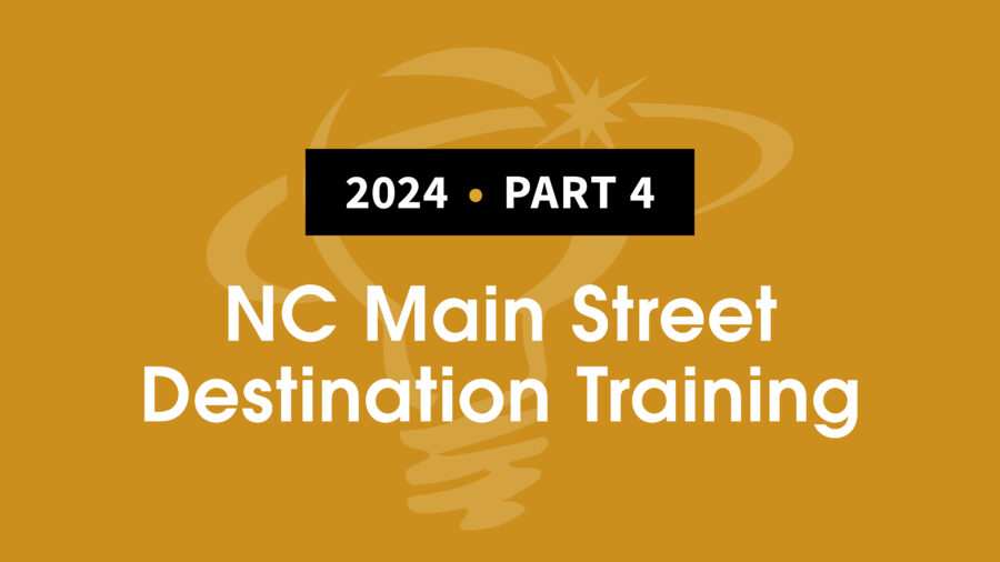 2024, Part 4:  NC Main Street Destination Training
