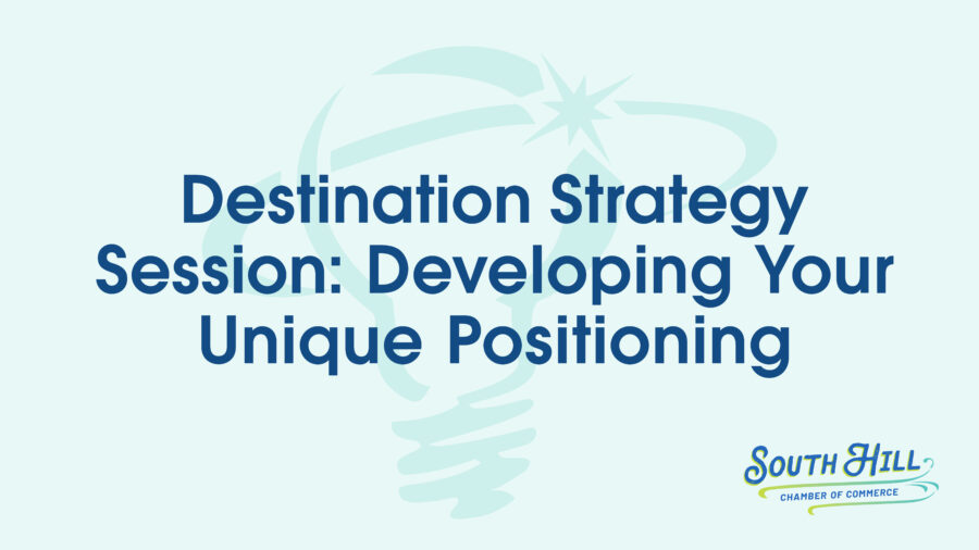 South Hill Destination Strategy Session:  Developing Your Unique Positioning Statement